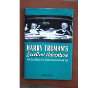 Harry Truman's Excellent Adventure: The True Story of a Great American Road Trip