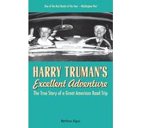 Harry Truman's Excellent Adventure: The True Story of a Great American Road Trip