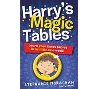 Harry's Magic Tables: Teach Your Child Their Times Tables in as Little as a Week!: Learn your times tables in as little as a week!