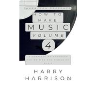 Harryson Presents How To Make Music: Volume 4: A Complete Walkthrough For Writing And Producing Music (4)