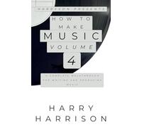 Harryson Presents How to Make Music: Volume 4: A Complete Walkthrough for Writing and Producing Music (4)