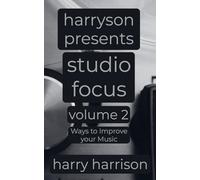 Harryson Presents Studio Focus: Volume 2: Ways to Improve Your Music (2)