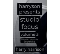 Harryson Presents Studio Focus: Volume 3: Ways to Improve Your Music (3)