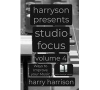 Harryson Presents Studio Focus: Volume 4: Ways to Improve Your Music