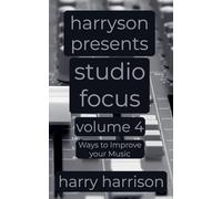 Harryson Presents Studio Focus: Volume 4: Ways to Improve Your Music (4)