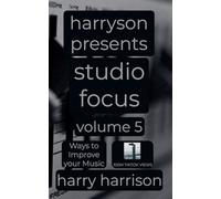 Harryson Presents Studio Focus: Volume 5: Ways to Improve Your Music (5)