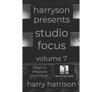 Harryson Presents Studio Focus: Volume 7: Ways to Improve Your Music