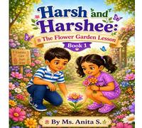 Harsh and Harshee: The Flower Garden Lesson - Book 1: Teaching Kids Sharing, Respect, and Love for Nature