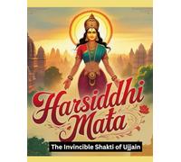 Harsiddhi Mata: The Invincible Shakti of Ujjain