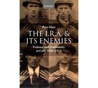 The I.R.A. and its Enemies: Violence and Community in Cork, 1916-1923 by Peter H
