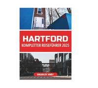 HARTFORD KOMPLETTER REISEFÜHRER 2025
