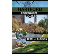 HARTFORD REISEFÜHRER 2026: HARTFORD REISEFÜHRER 2026: ERLEBEN SIE DEN GEIST CONNECTICUTS DURCH PARKS, MUSEEN UND LOKALE KULISSEN
