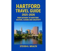 HARTFORD TRAVEL GUIDE 2025-2026: Your Gateway To Hartford Culture, Cuisine and Creativity