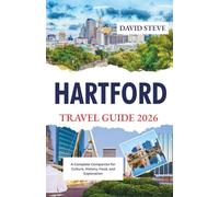 Hartford Travel Guide 2026: A Complete Companion for Culture, History, Food, and Exploration (Travel Guides for 2026)