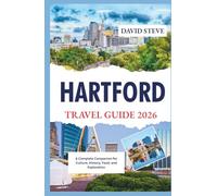 Hartford Travel Guide 2026: A Complete Companion for Culture, History, Food, and Exploration (Travel Guides for 2026)