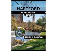 HARTFORD TRAVEL GUIDE 2026: HARTFORD TRAVEL GUIDE 2026: EXPERIENCE THE SPIRIT OF CONNECTICUT THROUGH PARKS, MUSEUMS, AND LOCAL FLAVOR