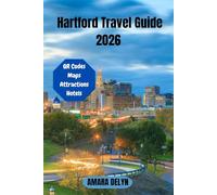 Hartford Travel Guide 2026: Uncover Hartford - A Complete 2026 Guide to Culture, Cuisine, Landmarks, and Hidden Adventures in Connecticut’s Capital