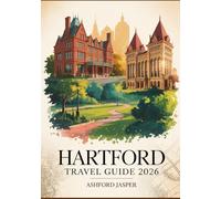 Hartford Travel Guide 2026: Your Essential Handbook to Literary History, World-Class Museums, Scenic Parks, Historic Sites & Vibrant Arts & Culture in Connecticut’s Capital City