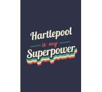 Hartlepool Is My Superpower: A 6x9 Inch Softcover Diary Notebook With 110 Blank Lined Pages. Funny Hartlepool Journal to write in. Hartlepool Gift and SuperPower Design Slogan