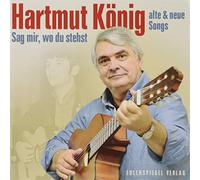 Hartmut König - Sag mir, wo du stehst: Alte und neue Songs