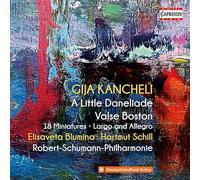 Hartmut Schill; Robert-Schumann-Philharmonie; Elisaveta Blumina - Gija Kancheli: A Little Daneliade; Valse Boston; 18 Miniatures; Largo and Allegro