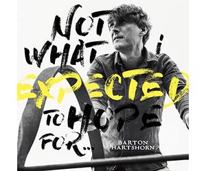 Hartshorn,Barton - Not What I Expected to Hope for