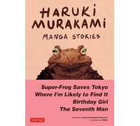 Haruki Murakami Manga Stories 1 : Super-Frog Saves Tokyo, Where I'm Likely to Find It, Birthday Girl, The Seventh Man