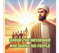 Harun: The Messenger Who Guided His People (Stories of the 25 Prophets)