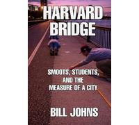 Harvard Bridge: Smoots, Students, and the Measure of a City (The Great Crossings)