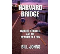 Harvard Bridge: Smoots, Students, and the Measure of a City (The Great Crossings)