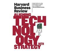 Harvard Business Review on Aligning Technology with Strategy (The Harvard Business Review Paperback Series)