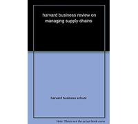 Harvard Business Review on Managing Supply Chains