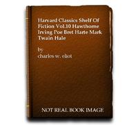 harvard classics shelf of fiction vol.10 hawthorne irving poe bret harte mark twain hale