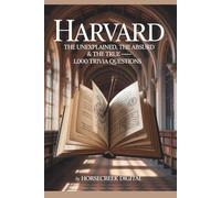 Harvard: The Unexplained, the Absurd & the True - 1,000 Trivia Questions