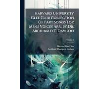 Harvard University Glee Club Collection Of Part Songs For Mens Voices Arr. By Dr. Archibald T. Davison