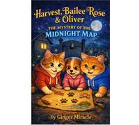 Harvest, Bailee Rose & Oliver: The Mystery of the Midnight Map