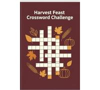 Harvest Feast Crossword Challenge: A Fun Collection of Thanksgiving-Inspired Crossword Puzzles for Cozy Holiday Entertainment (Puzzle & Chill: Crossword & Word Search Collection)