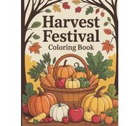 Harvest Festival Coloring Book for Teens: Joyful autumn scenes with pumpkins, fall animals, pies, apples, corn, cooking moments, Thanksgiving turkeys, ... wagons, acorns, and festive fall art to color