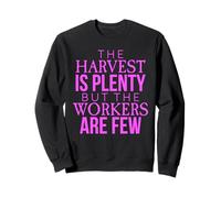 Harvest Is Plenty But The Workers Are Few Faith Matthew 9:37 Sweatshirt