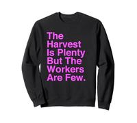 Harvest Is Plenty But The Workers Are Few Faith Matthew 9:37 Sweatshirt