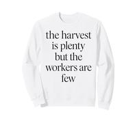 Harvest Is Plenty But The Workers Are Few Matthew 9:37 Faith Sweatshirt