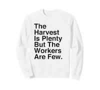 Harvest Is Plenty But The Workers Are Few Matthew 9:37 Faith Sweatshirt