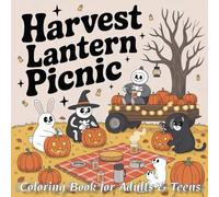 Harvest Lantern Picnic: Coloring Book for Adults & Teens Featuring Cute Ghosts & Skeletons in Cozy Pumpkin Patch Picnic Scenes for Relaxation (Cozy ... Coloring Adventures for Adults & Teens)