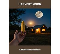 Harvest Moon: A Modern Homestead