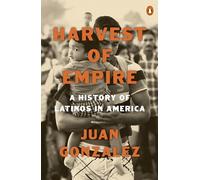 Harvest of Empire: A History of Latinos in America: Second Revised and Updated Edition