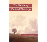 Harvest of Medieval Theology, The: Gabriel Biel and Late Medieval Nominalism