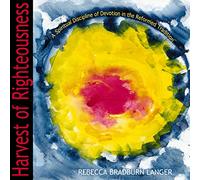 Harvest of Righteousness: A Spiritual Discipline of Devotion in the Reformed Tradition