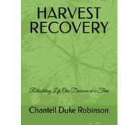 Harvest Recovery: Rebuilding Life One Decision at a Time