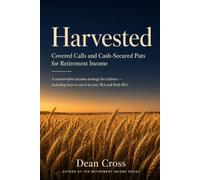 Harvested: Covered Calls and Cash-Secured Puts for Retirement Income: A Conservative Income Strategy for Retirees - Including How to Run It in Your IRA and Roth IRA