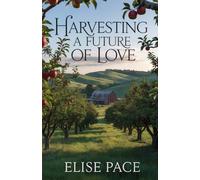 Harvesting a Future of Love: A Second Chance Christian Romance (Where Love Takes Root)